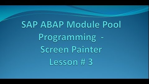 SAP ABAP Module Pool Programming | Screen Painter | Lesson # 3