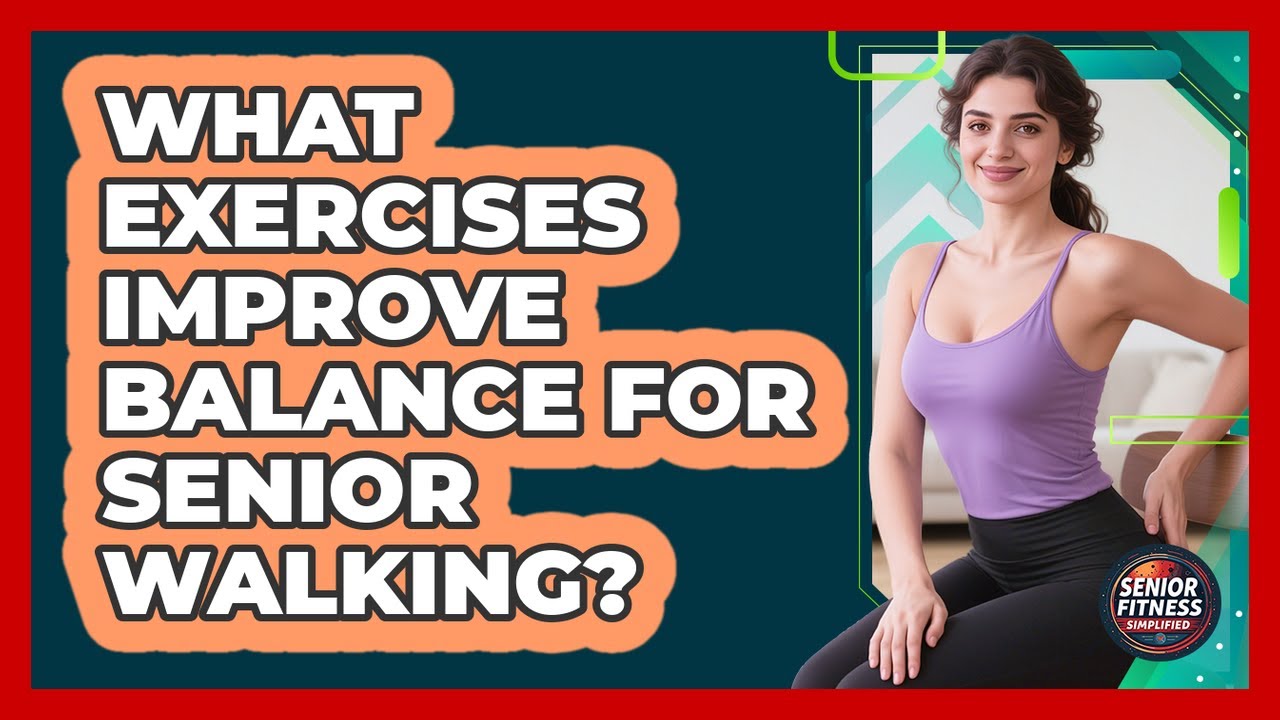 What Exercises Improve Balance For Senior Walking? - Senior Fitness Simplified