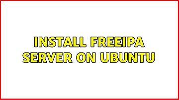 Ubuntu: Install freeipa server on ubuntu (2 Solutions!!)