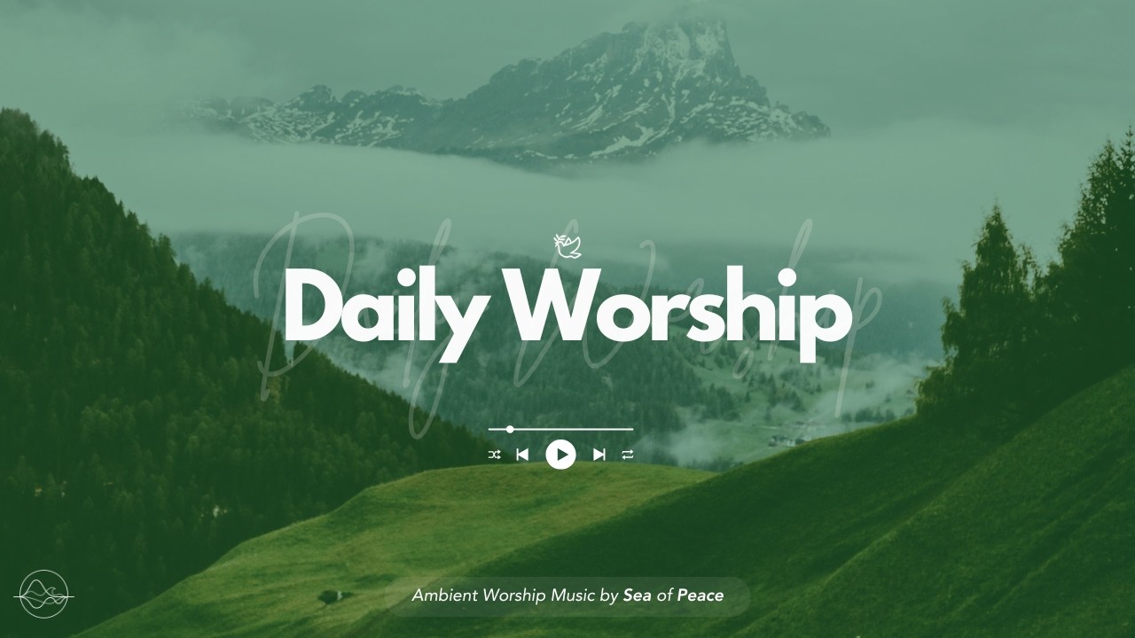 Daily Worship Ambience | Worship Music, Bible Verses and Music for Ambience, Focus and Reading