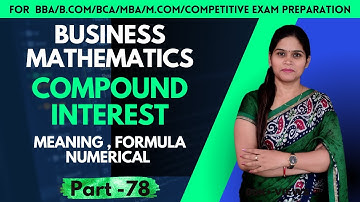 Compound Interest | Meaning | Formula | Numerical | Business  Mathematics | BBA | B.Com | MBA