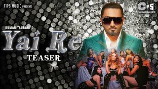 Yai Re Teaser Yo Yo Honey Singh Iulia Vantur Mihir Gulati Honey Singh Remake Songs New Song 2022