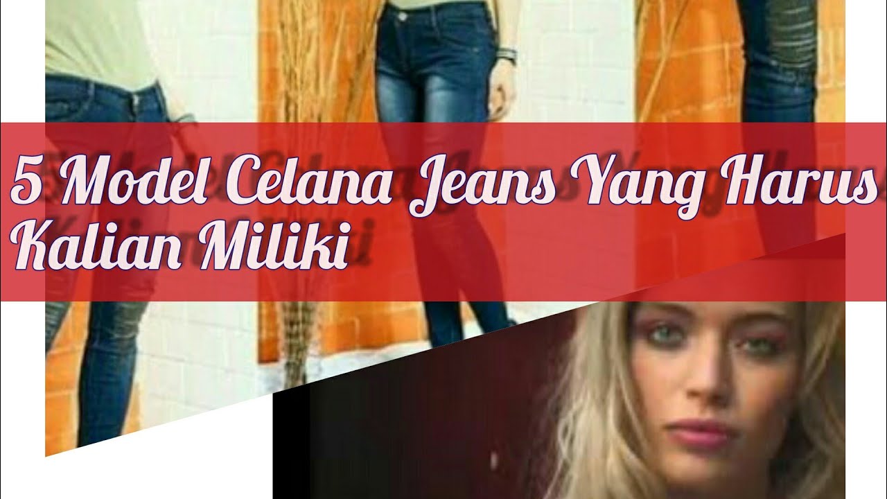 5 Model Celana Jeans Wanita Kekinian Dan Perbedaannya 5 Model Celana Jeans Wanita Kekinian Dan Perbedaannya