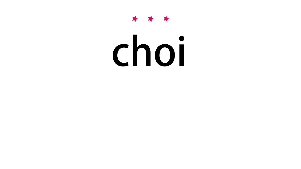 how to pronounce choi