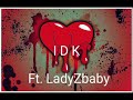 idk ft LadyZbaby