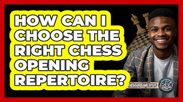 How Can I Choose The Right Chess Opening Repertoire? - The Board Game Xpert