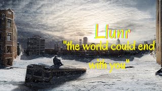 Llunr - The World Could End With You (Lyrics)