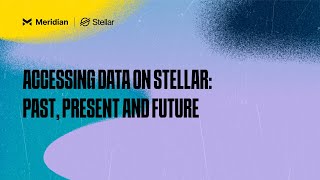 Accessing Data on Stellar: Past, Present and Future | Meridian 2024