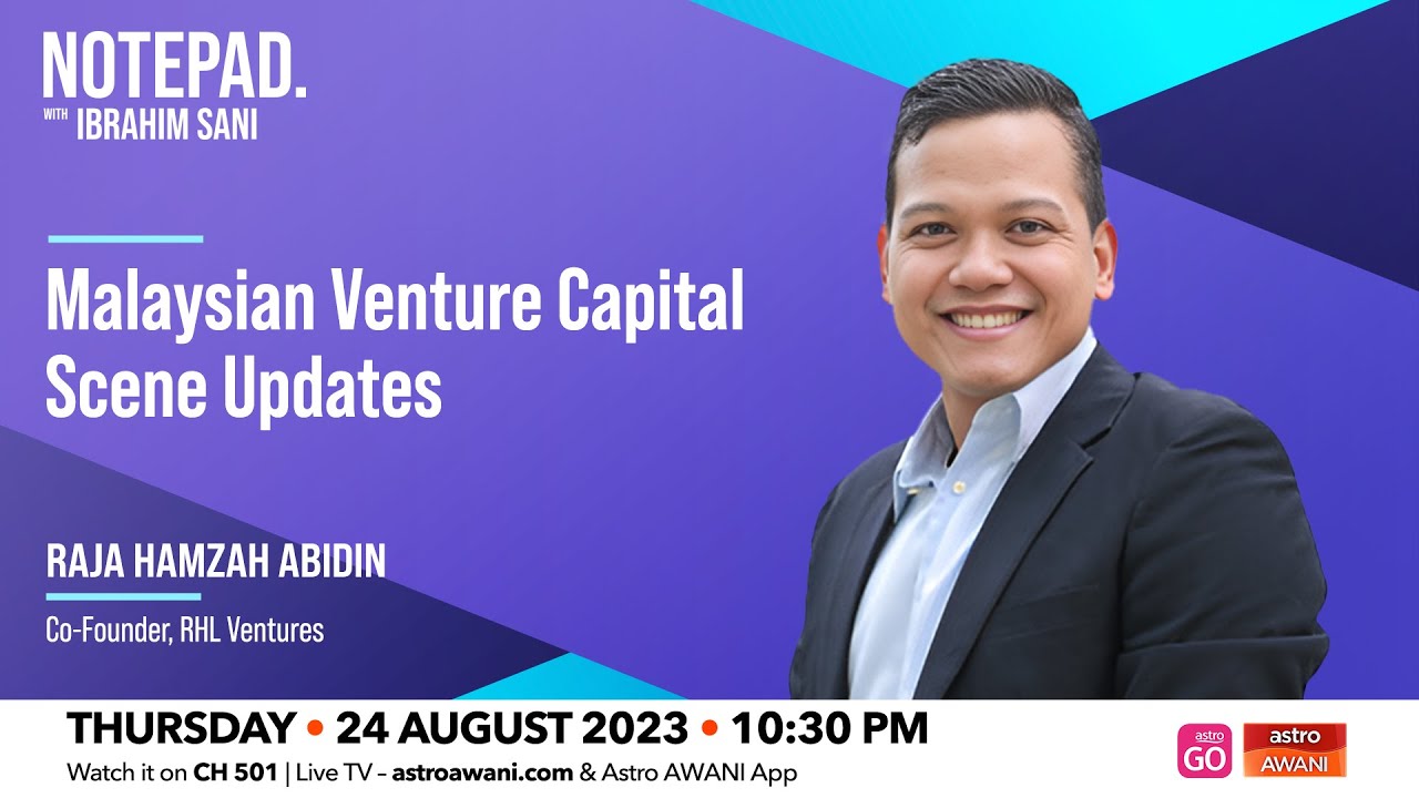 Ibrahim Sani’s Notepad: Dynamic investment landscape, fueling Malaysia's startup scene