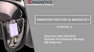 Magnetic Innovation &amp; Technology Series, Episode 6: Vibratory Motors &amp; Magnetics