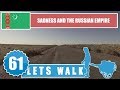 Let&#39;s Walk 61: Turkmenistan - Sadness And The Russian Empire