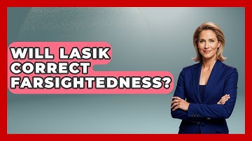 Will LASIK Correct Farsightedness? - Optometry Knowledge Base