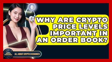 Why Are Crypto Price Levels Important In An Order Book? - All About Crypto Exchanges