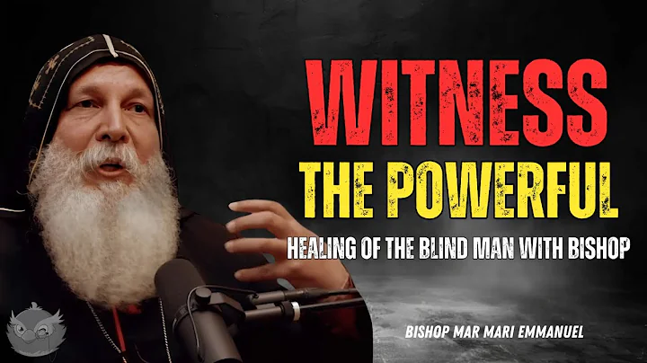 | MAR MARI EMMANUEL | Witness the powerful healing of the blind man with Bishop