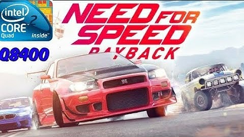 Need for speed payback on Core 2 quad Q8400 Gt 1030 8gb ddr3 ram