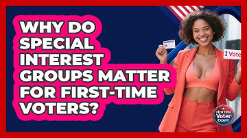 Why Do Special Interest Groups Matter For First-time Voters? - First Time Voter Expert