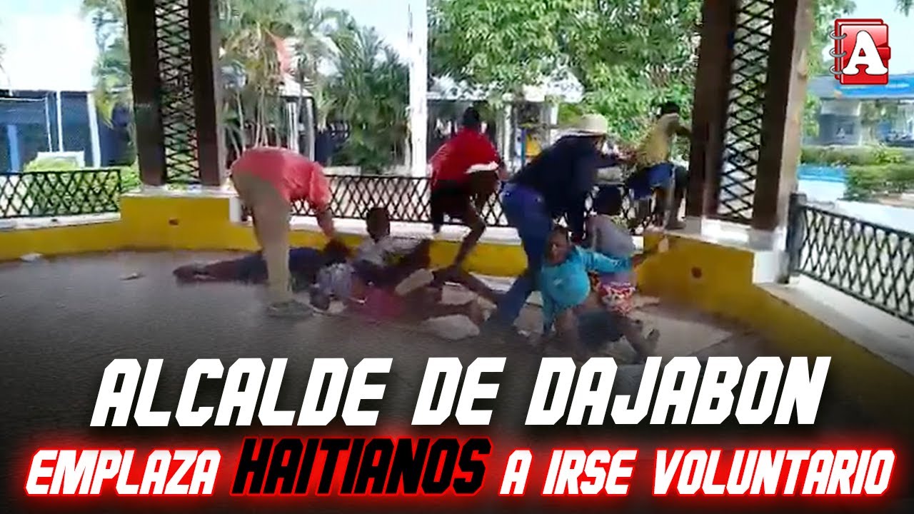 ALCALDE DE DAJABÓN SACANDO HAITIANOS Y DA PLAZO DE 5 DÍAS PARA RETIRARSE DEL PAÍS