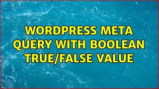 Wordpress: Meta query with boolean true/false value (3 Solutions!!)