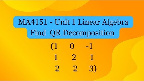 To Find QR Decomposition on (1  0   -1,   1  2  1,  2  2  3)
