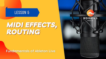 MIDI Mastery in Ableton Live: Arpeggiator, Chords, Routing, Scale, Pitch, Velocity - Lesson 5