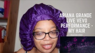 ARIANA THAT NOTE! ARIANA GRANDE LIVE PERFORMANCE VEVO- REACTION VIDEO TO MY HAIR