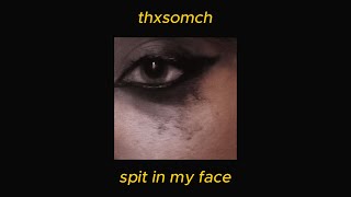 thxsomch - spit in my face! | lyrics | перевод на русский язык