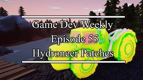 Hydroneer Patches || Game Dev Weekly