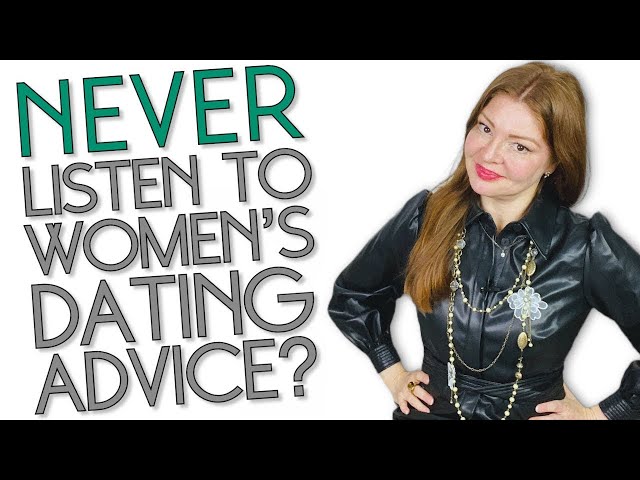 A Big Reason To NEVER Listen To Women's Dating Or Relationship Advice! 