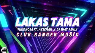 CLUB BANGER REMIX 2024 - [ LAKAS TAMA ] - (DJ SUAY REMIX x AYEEMAN FT. MIKE KOSA)