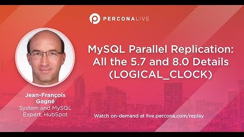 MySQL Parallel Replication: All the 5.7 and 8.0 Details (LOGICAL_CLOCK) - Jean-François Gagné