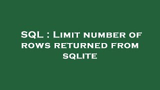 SQL : Limit number of rows returned from sqlite