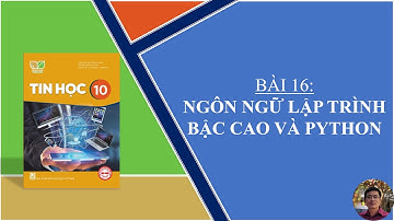 Hướng dẫn học Tin Học lớp 10 - SGK: Kết nối tri thức - Bài 16: Ngôn ngữ lập trình bậc cao và Python