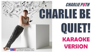 CHARLIE PUTH - Charlie Be Quiet! | KARAOKE VERSION