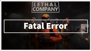 LETHAL COMPANY GAME Fatal Error
