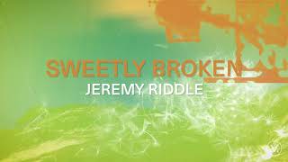 Watch Jeremy Riddle Sweetly Broken video