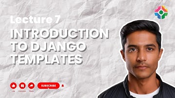 Lecture 7: Introduction to Django Templates