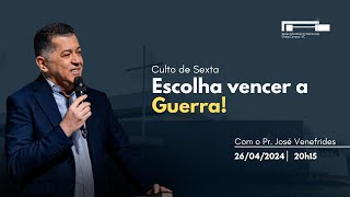 Escolha Vencer a Guerra | Pr. José Venefrides