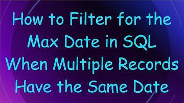 How to Filter for the Max Date in SQL When Multiple Records Have the Same Date