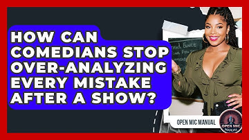 How Can Comedians Stop Over-analyzing Every Mistake After A Show? - Open Mic Manual