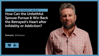 How Can the Unfaithful Spouse Pursue \& Win Back the Betrayed’s Heart after Infidelity or Addiction?