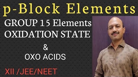 P-Block Elements | Properties of group 15 Elements | Oxidation states | Oxo Acids part-1