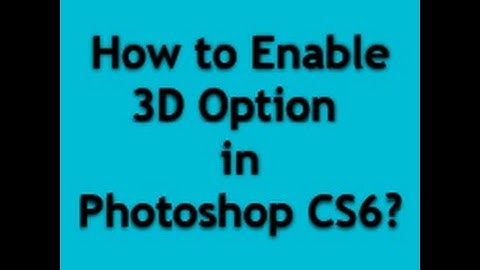 How to Enable 3d Option in Photoshop CS6 ~ soft4user