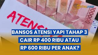 Bansos ATENSI YAPI Tahap 3 Cair Rp 400 Ribu atau Rp 600 Ribu per Anak?