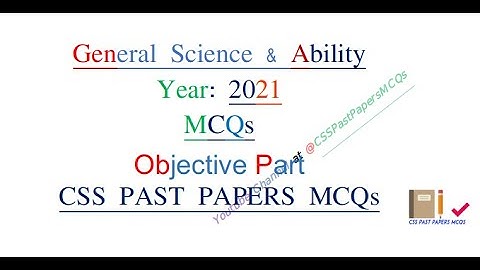 General Science & Ability- 2021:   Solved CSS MCQs- Objective Part