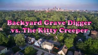 Backyard Grave Digger vs. The Kitty Creeper