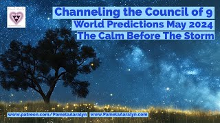 Channeling the Galactic Council of 9 The Calm Before the Storm World Predictions May 2024