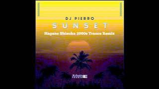 DJ Pierro - Sunset (Hagane Shizuka 2000s Trance Remix)