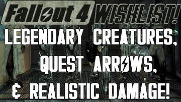 FALLOUT 4 Wishlist: Legendary Creatures, Quest Arrows, & Realistic Damage! (S2 - E18)