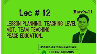 Lec 12 B-11 Lesson planning, teaching level, MGT, Team teaching, peace education..