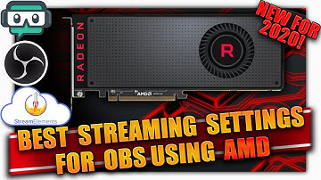 Best Streaming Settings for OBS, Streamlabs, & StreamElements for Low End and New PCs ✔️ AMD ✔️ 2020